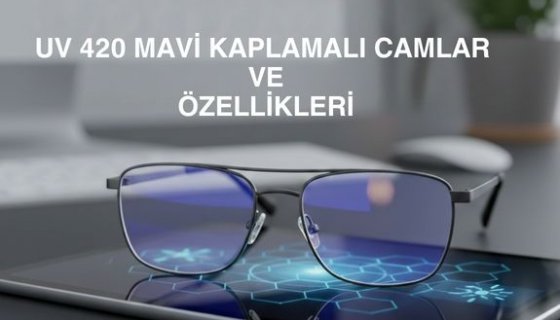 Mavi Işık Filtreli UV420 Camlar Nedir?